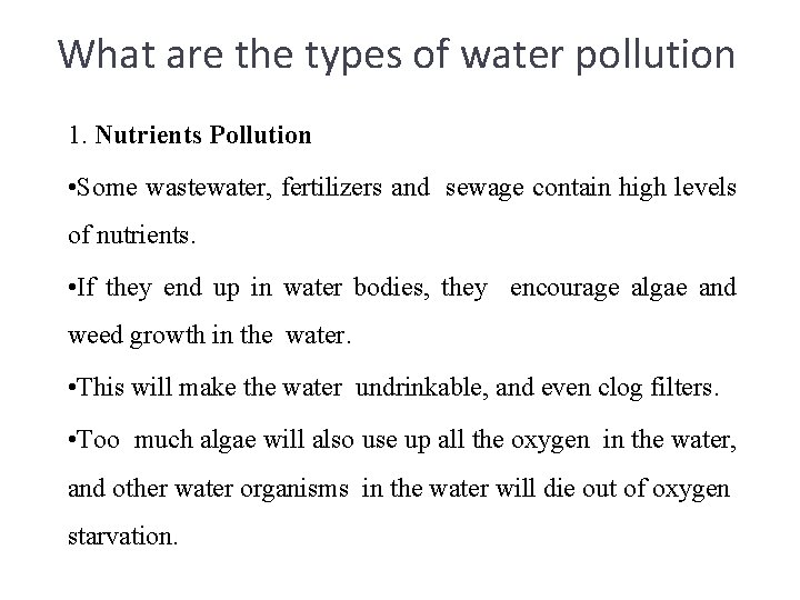 What are the types of water pollution 1. Nutrients Pollution • Some wastewater, fertilizers