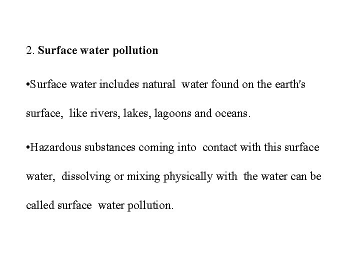 2. Surface water pollution • Surface water includes natural water found on the earth's