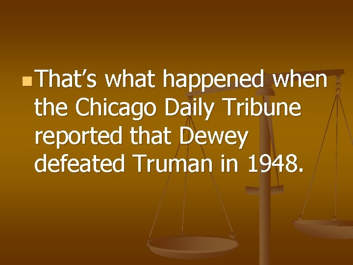 n That’s what happened when the Chicago Daily Tribune reported that Dewey defeated Truman