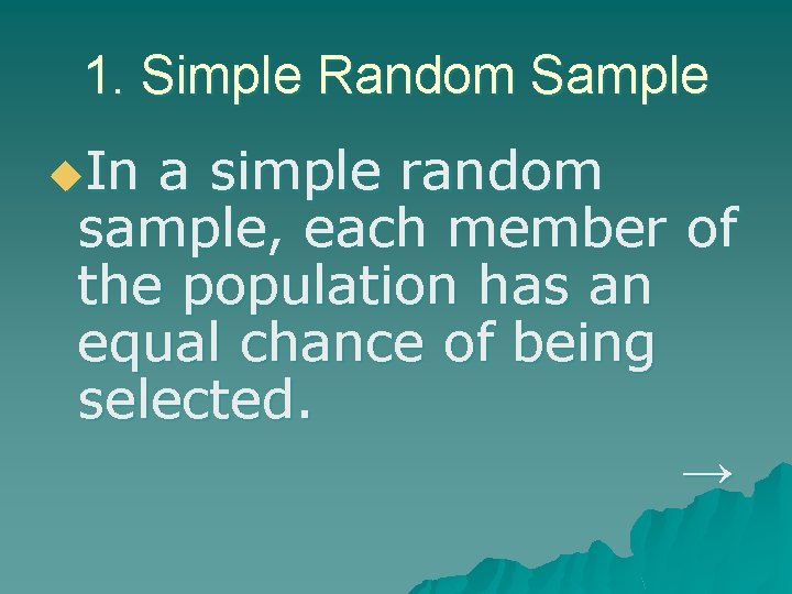 1. Simple Random Sample u. In a simple random sample, each member of the