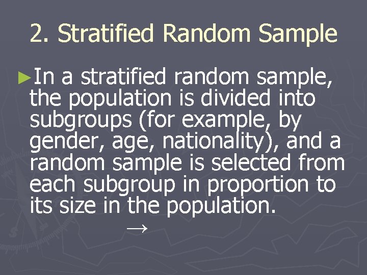 2. Stratified Random Sample ►In a stratified random sample, the population is divided into