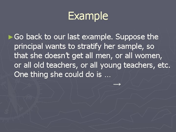 Example ► Go back to our last example. Suppose the principal wants to stratify