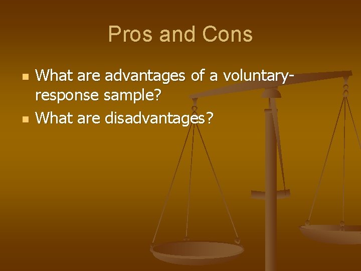 Pros and Cons n n What are advantages of a voluntaryresponse sample? What are