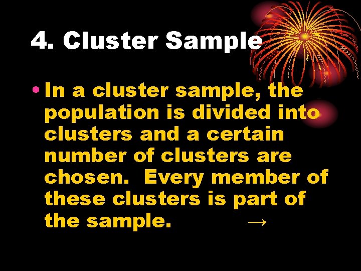 4. Cluster Sample • In a cluster sample, the population is divided into clusters
