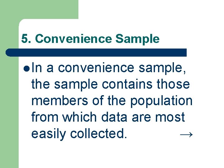 5. Convenience Sample l In a convenience sample, the sample contains those members of