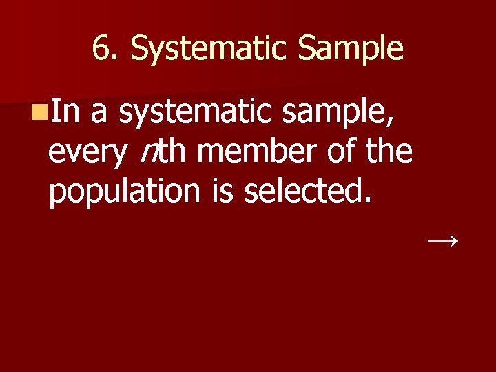 6. Systematic Sample n. In a systematic sample, every nth member of the population