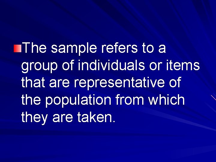 The sample refers to a group of individuals or items that are representative of
