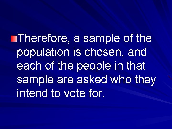 Therefore, a sample of the population is chosen, and each of the people in