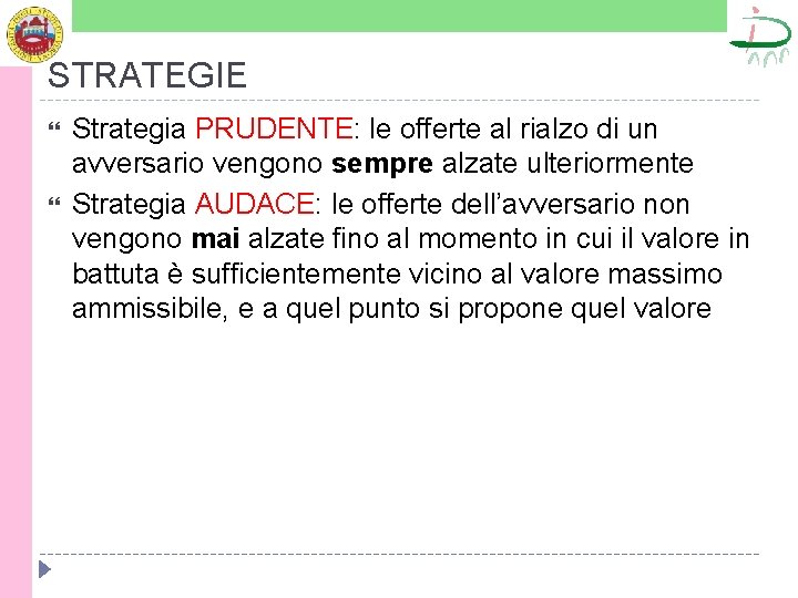 STRATEGIE Strategia PRUDENTE: le offerte al rialzo di un avversario vengono sempre alzate ulteriormente