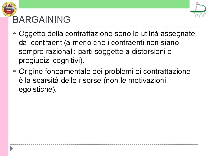 BARGAINING Oggetto della contrattazione sono le utilità assegnate dai contraenti(a meno che i contraenti