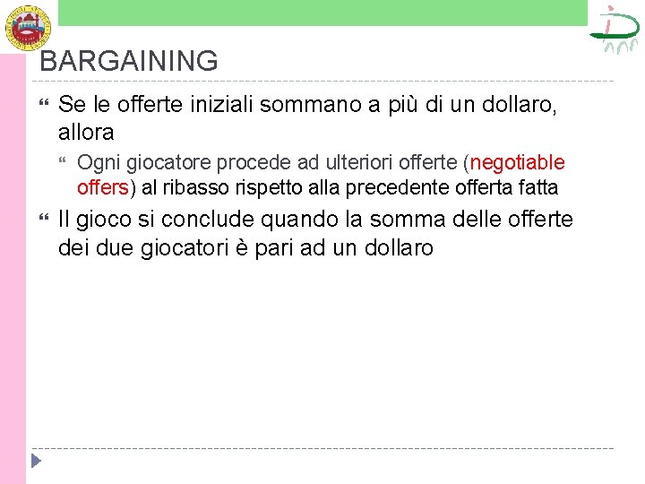 BARGAINING Se le offerte iniziali sommano a più di un dollaro, allora Ogni giocatore