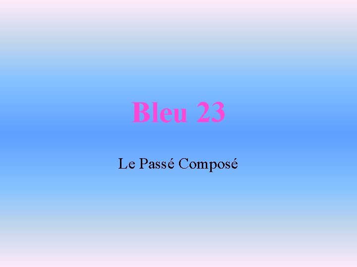 Bleu 23 Le Passé Composé 