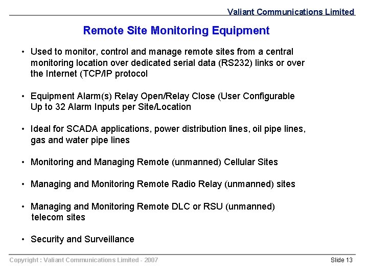 Valiant Communications Limited Remote Site Monitoring Equipment • Used to monitor, control and manage