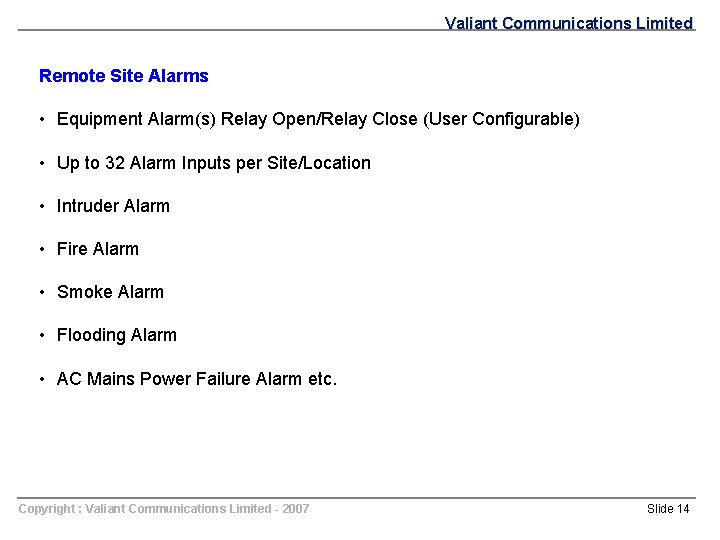 Valiant Communications Limited Remote Site Alarms • Equipment Alarm(s) Relay Open/Relay Close (User Configurable)