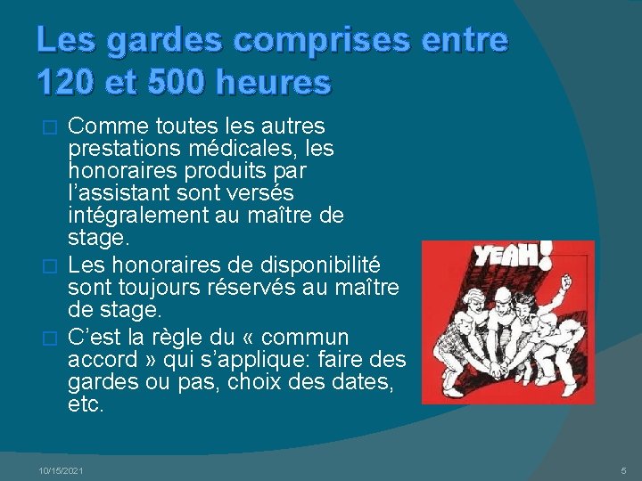 Les gardes comprises entre 120 et 500 heures Comme toutes les autres prestations médicales,