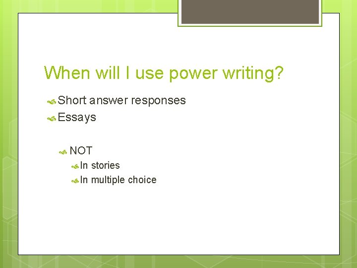 When will I use power writing? Short answer responses Essays NOT In stories In