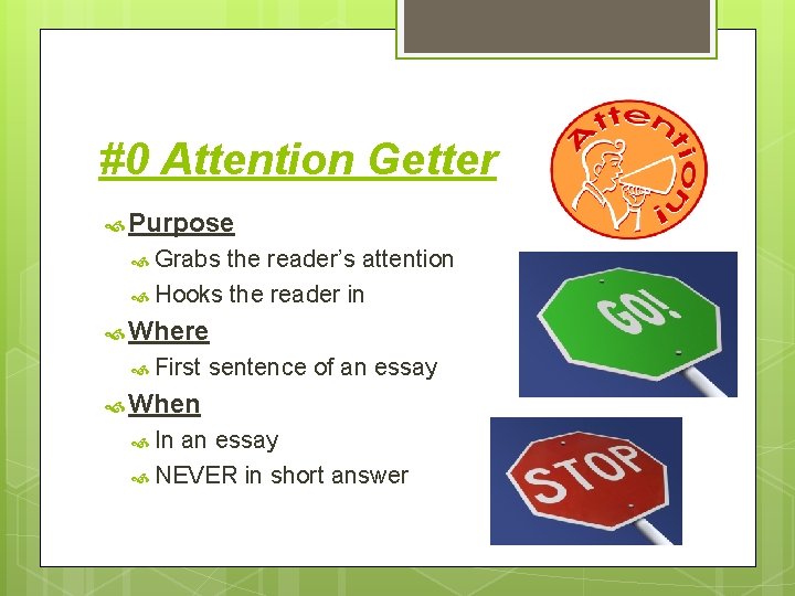 #0 Attention Getter Purpose Grabs the reader’s attention Hooks the reader in Where First