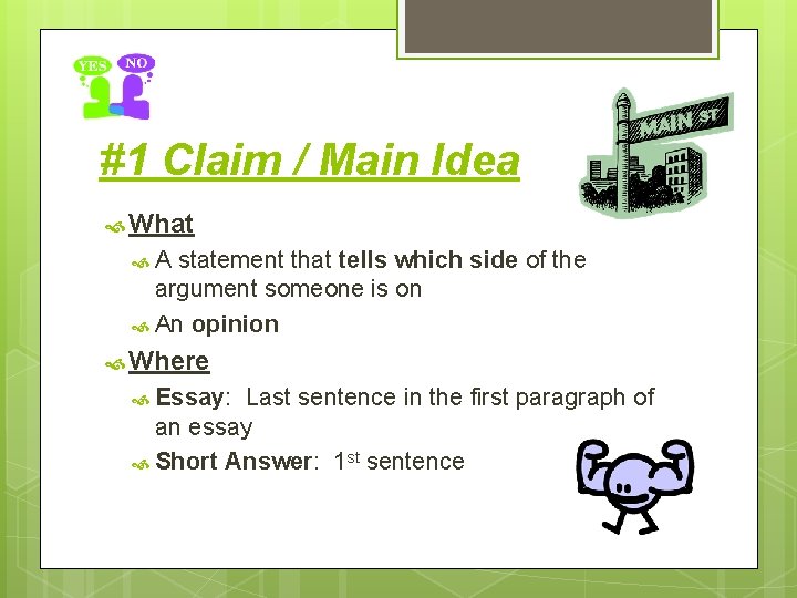 #1 Claim / Main Idea What A statement that tells which side of the
