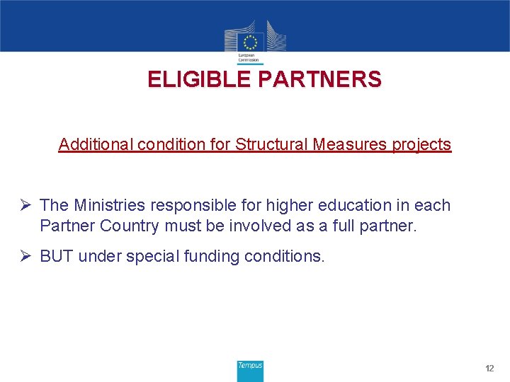 ELIGIBLE PARTNERS Additional condition for Structural Measures projects Ø The Ministries responsible for higher