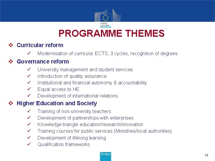 PROGRAMME THEMES v Curricular reform ü Modernisation of curricula: ECTS, 3 cycles, recognition of