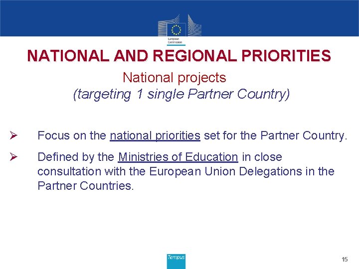 NATIONAL AND REGIONAL PRIORITIES National projects (targeting 1 single Partner Country) Ø Focus on