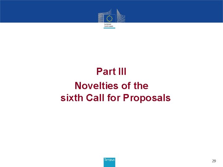 Part III Novelties of the sixth Call for Proposals 29 