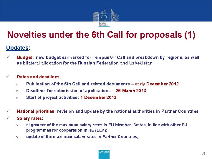 Novelties under the 6 th Call for proposals (1) Updates: ü Budget : new