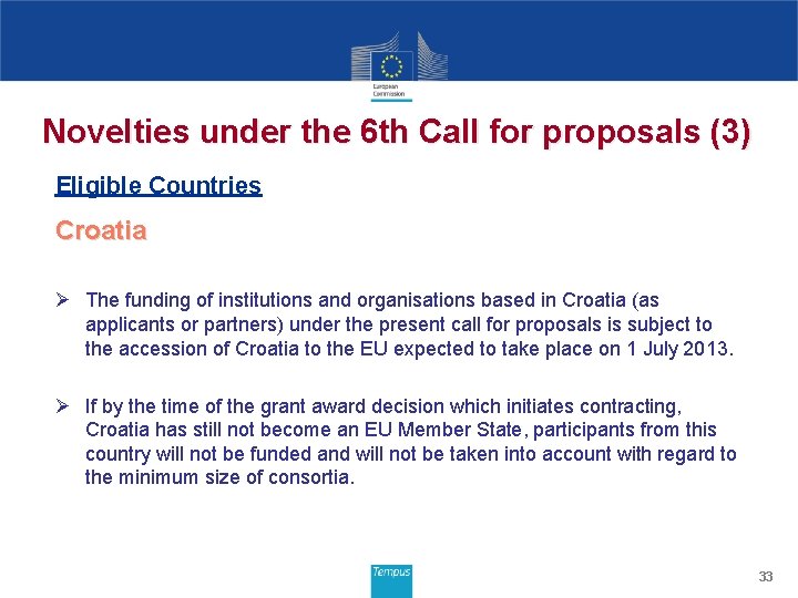 Novelties under the 6 th Call for proposals (3) Eligible Countries Croatia Ø The