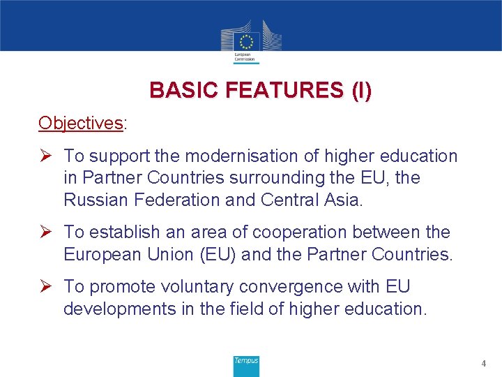 BASIC FEATURES (I) Objectives: Ø To support the modernisation of higher education in Partner