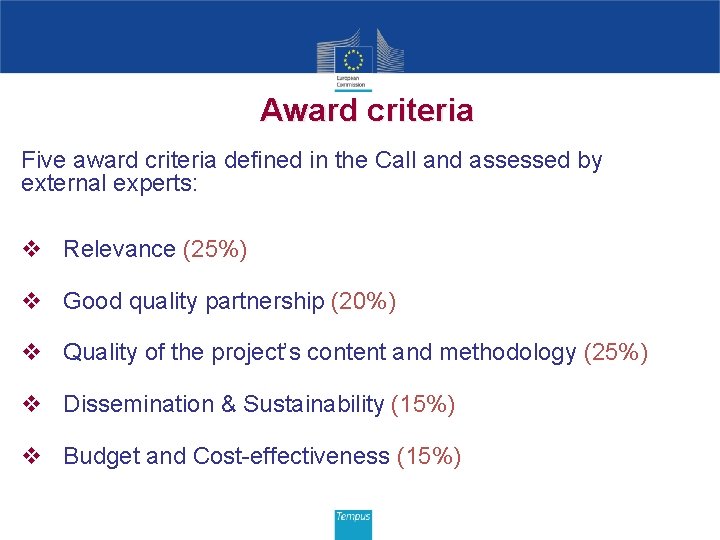 Award criteria Five award criteria defined in the Call and assessed by external experts: