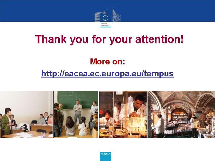 Thank you for your attention! More on: http: //eacea. ec. europa. eu/tempus 
