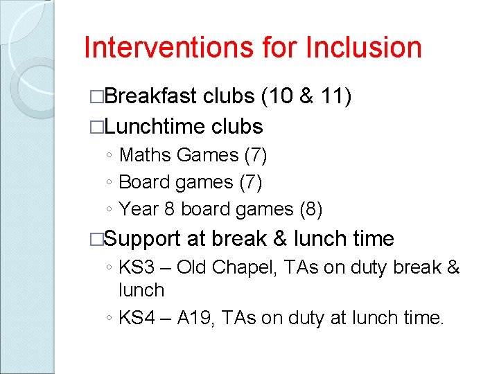 Interventions for Inclusion �Breakfast clubs (10 & 11) �Lunchtime clubs ◦ Maths Games (7)