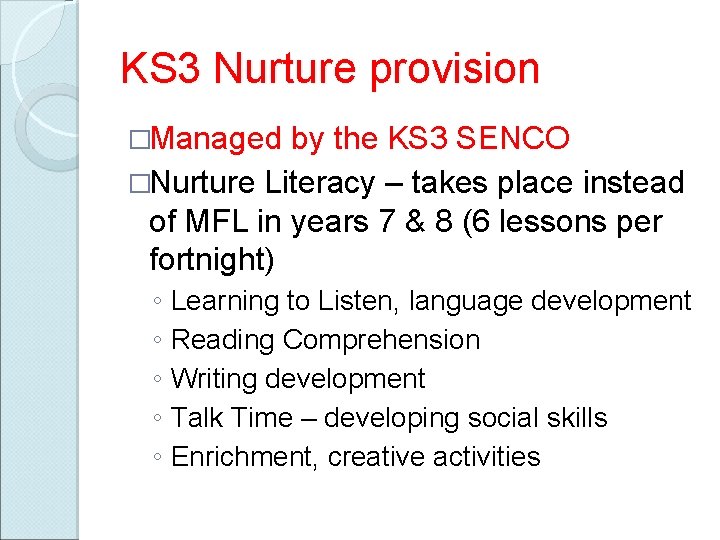 KS 3 Nurture provision �Managed by the KS 3 SENCO �Nurture Literacy – takes