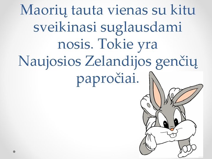 Maorių tauta vienas su kitu sveikinasi suglausdami nosis. Tokie yra Naujosios Zelandijos genčių papročiai.