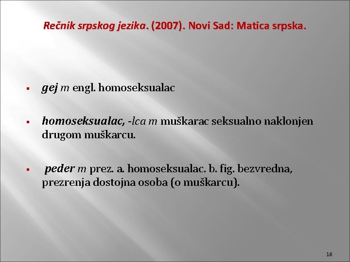 Rečnik srpskog jezika. (2007). Novi Sad: Matica srpska. § § § gej m engl.