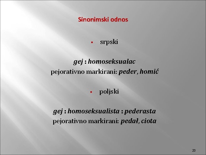 Sinonimski odnos § srpski gej : homoseksualac pejorativno markirani: peder, homić § poljski gej