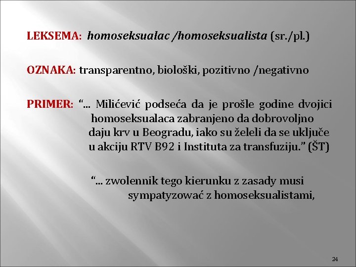 LEKSEMA: homoseksualac /homoseksualista (sr. /pl. ) OZNAKA: transparentno, biološki, pozitivno /negativno PRIMER: “. .