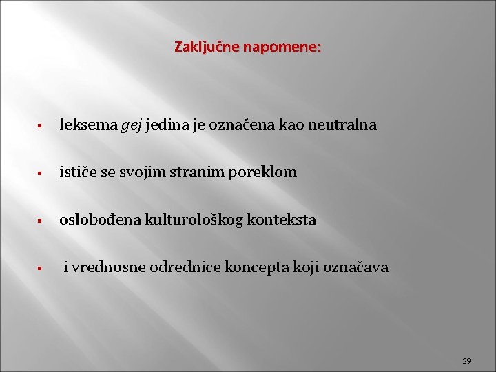 Zaključne napomene: § leksema gej jedina je označena kao neutralna § ističe se svojim