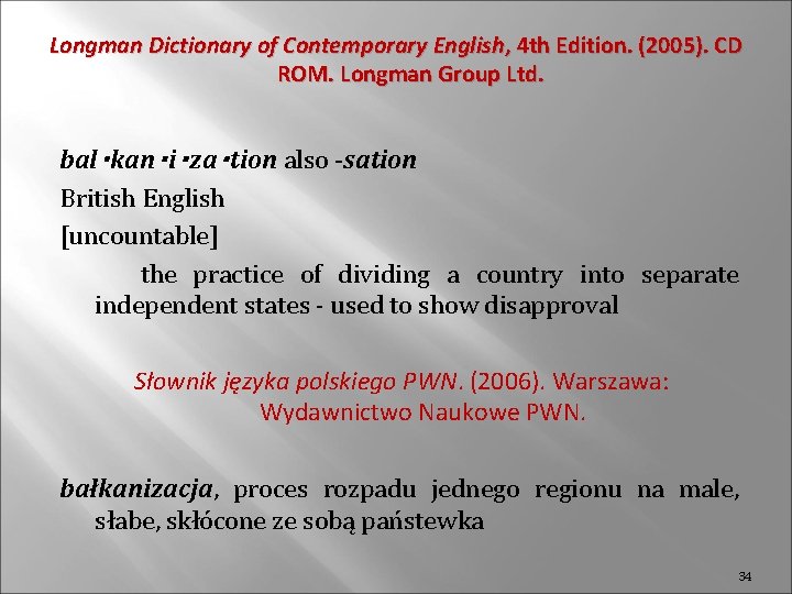 Longman Dictionary of Contemporary English, 4 th Edition. (2005). CD ROM. Longman Group Ltd.