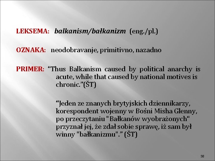 LEKSEMA: balkanism/bałkanizm (eng. /pl. ) OZNAKA: neodobravanje, primitivno, nazadno PRIMER: “Thus Balkanism caused by