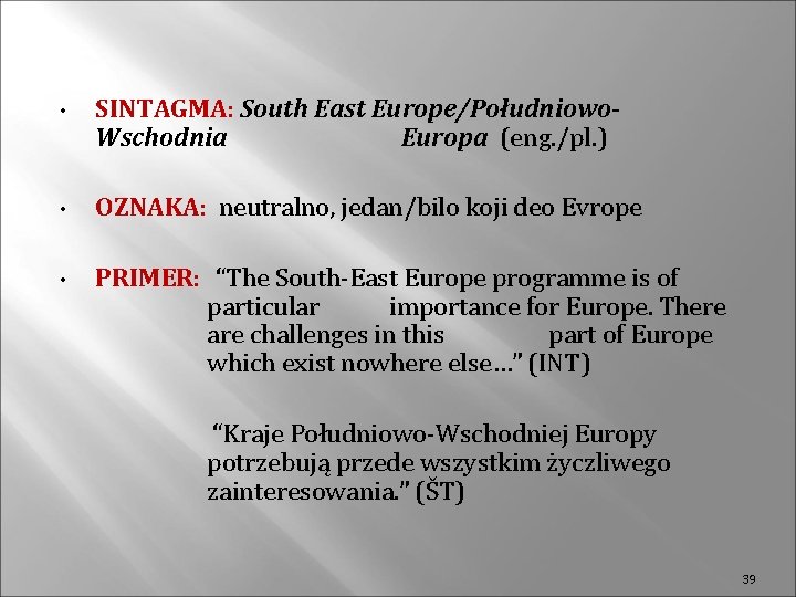  • • • SINTAGMA: South East Europe/Południowo. Wschodnia Europa (eng. /pl. ) OZNAKA: