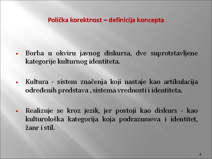 Polička korektnost – definicija koncepta § § § Borba u okviru javnog diskursa, dve