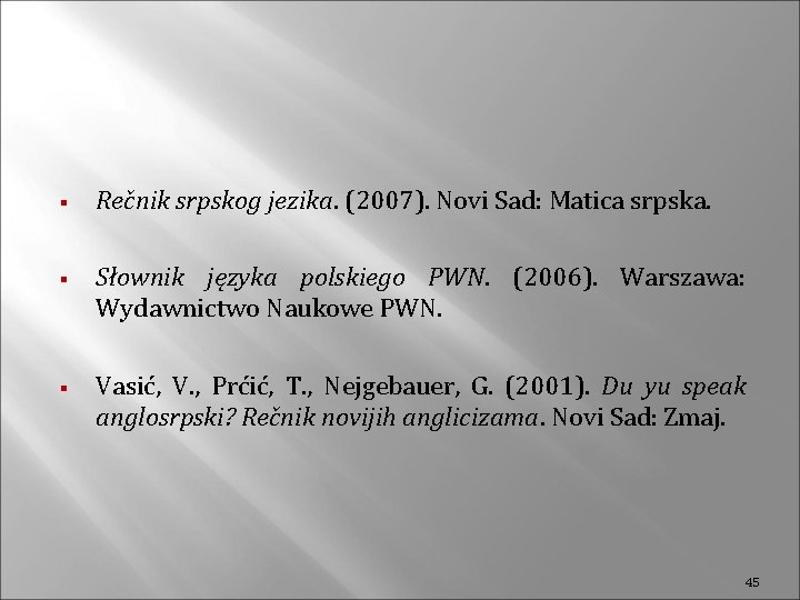 § § § Rečnik srpskog jezika. (2007). Novi Sad: Matica srpska. Słownik języka polskiego