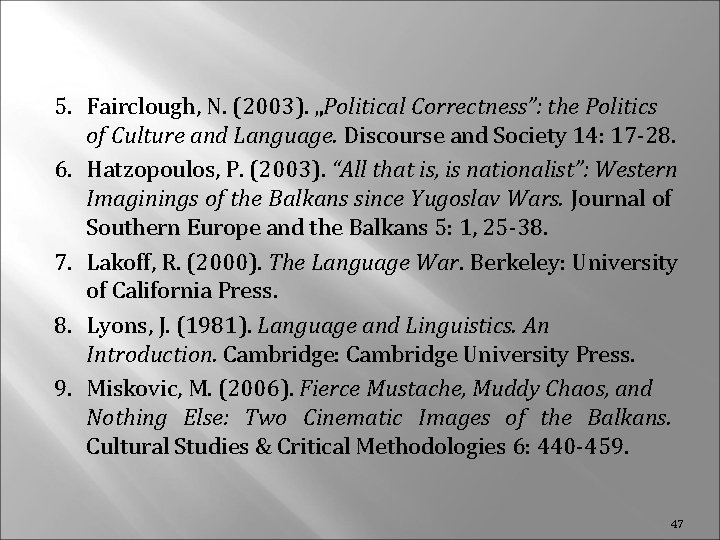 5. Fairclough, N. (2003). „Political Correctness”: the Politics of Culture and Language. Discourse and