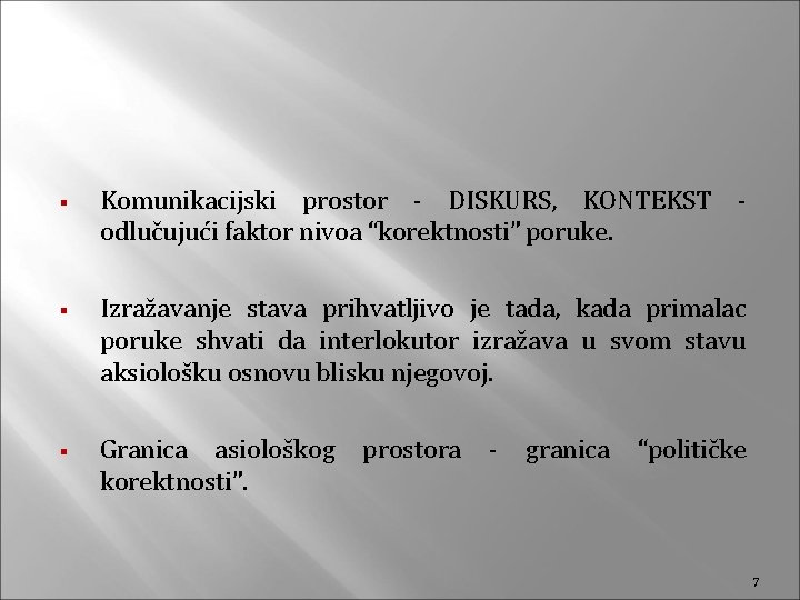 § § § Komunikacijski prostor - DISKURS, KONTEKST odlučujući faktor nivoa “korektnosti” poruke. Izražavanje