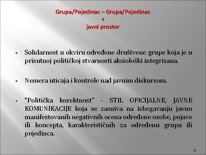 Grupa/Pojedinac – Grupa/Pojedinac + javni prostor § § § Solidarnost u okviru određene društvene