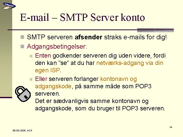 E-mail – SMTP Server konto n SMTP serveren afsender straks e-mails for dig! n