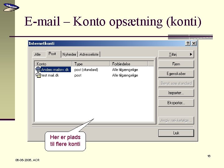 E-mail – Konto opsætning (konti) Her er plads til flere konti 16 06 -06