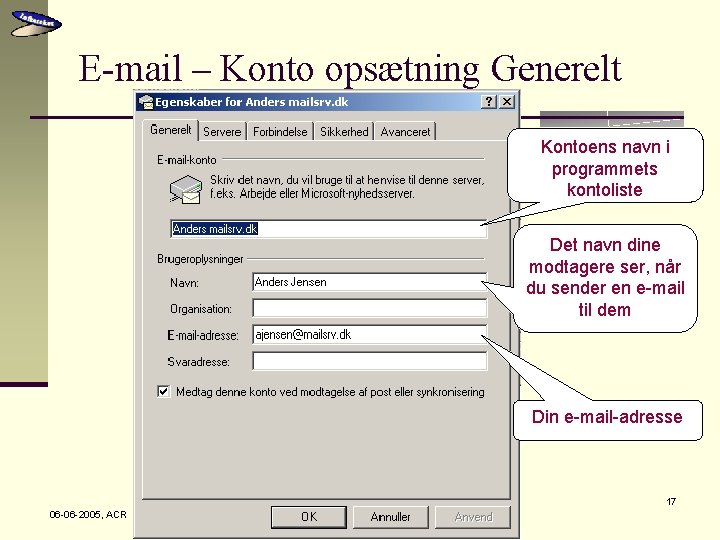 E-mail – Konto opsætning Generelt Kontoens navn i programmets kontoliste Det navn dine modtagere