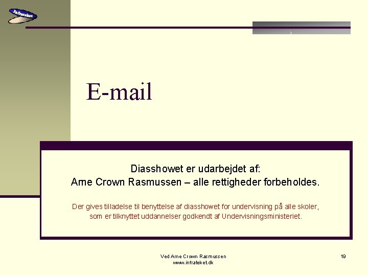 E-mail Diasshowet er udarbejdet af: Arne Crown Rasmussen – alle rettigheder forbeholdes. Der gives
